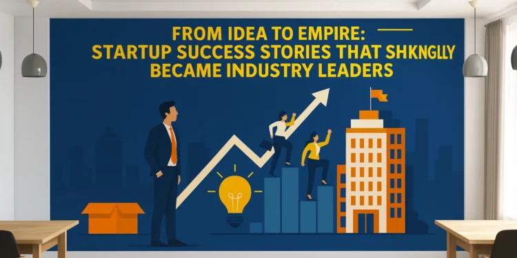 Startup Success Stories That Prove Anyone Can Build an Industry-Leading Brand